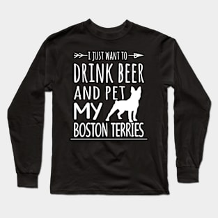 Drink Beer & Pet My Boston Terries Long Sleeve T-Shirt